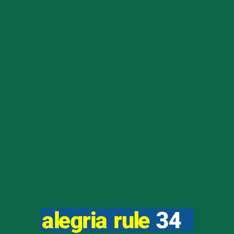 alegria rule 34